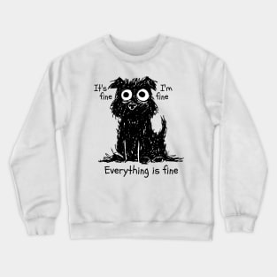 it's Fine, Everything is fine. Crewneck Sweatshirt